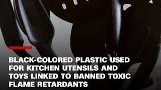 Black Plastic Kitchen Utensils Are TOXIC?!