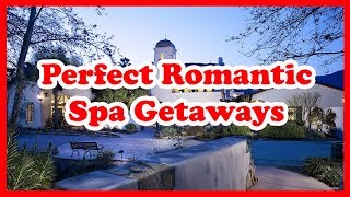 5 Perfect Romantic Spa Getaways | Love Is Vacation