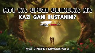 KWANINI MUNGU ALIUWEKA MTI WA UJUZI BUSTANINI? Kwa kazi gani? je alipanga tukosee. Mwl. Mwakisyala