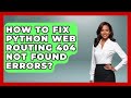 How To Fix Python Web Routing 404 Not Found Errors? - Python Code School