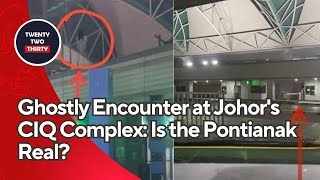 Ghostly Encounter at Johor's CIQ Complex: Is the Pontianak Real?