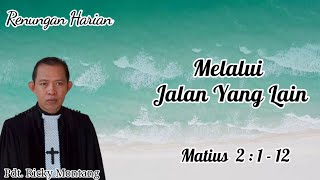 Melalui Jalan Yang Lain, Matius 2:1-12 (@ Pdt Ricky Montang)