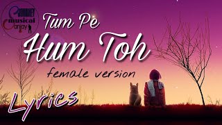 Tum Pe Hum Toh - Female | Jyotica Tangri | Bole Chudiyan | Lofi Song
