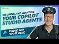 Securing and Auditing your Copilot Studio Agents