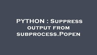 PYTHON : Suppress output from subprocess.Popen