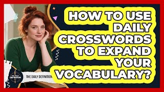 How To Use Daily Crosswords To Expand Your Vocabulary?