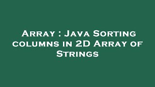 Array : Java Sorting columns in 2D Array of Strings