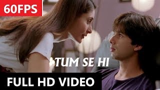 [60FPS] Tum Se Hi Full HD Video Song | Jab We Met | Shahid Kapoor, Kareena Kapoor