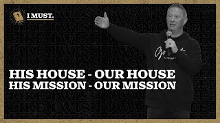 His House, Our House - His Mission, Our Mission