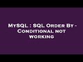 MySQL : SQL Order By - Conditional not working