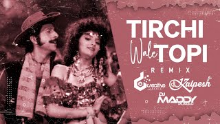 Tirchi Topi Wale (Remix) | Tridev | DJ Kalpesh X DJ Maddy &  D CREATIVE BEATZ | Club Remix