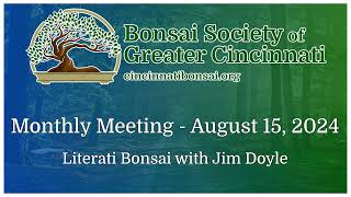 BSGC Monthly Meeting - August 2024 featuring Literati Bonsai by Jim Doyle