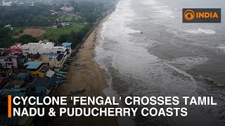 Cyclone 'Fengal' crosses Tamil Nadu \u0026 Puducherry coasts