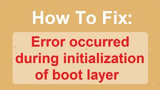 How To Fix Error Occurred During Initialization Of Boot Layer