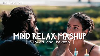 Mind relax lo-fi mashup [slowed +reverb] | Love Songs | Music Addicted #lofisong