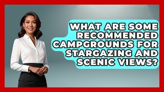 What Are Some Recommended Campgrounds for Stargazing and Scenic Views? | Exploring Campgrounds