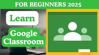 Master Google Classroom in 2025 | Easy Tutorial for Beginners