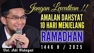 TERBARU‼️AMALAN PENTING DI 10 HARI MENJELANG RAMADHAN 1446H Kajian:Ustadz Adi Hidayat