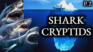 The Shark Cryptids Iceberg Explained: Part 2