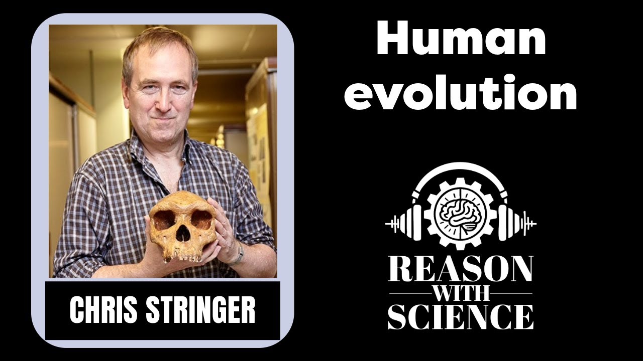 Human Evolution Chris Stringer Reason With Science Hominins