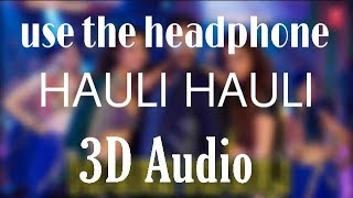 HAULI HAULI -De De pyar De | 3D Song| Every music| Surrounding sound
