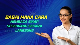 Bagaimana cara membaca sikap seseorang secara langsung