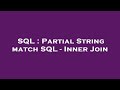 SQL : Partial String match SQL - Inner Join