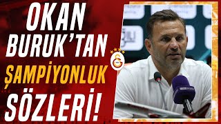 Okan Buruk: "Artık Tek Hedefimiz Galatasaray'ı Şampiyon Yapmak" (Alanyaspor 0-4 Galatasaray)