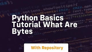 Python basics tutorial what are bytes