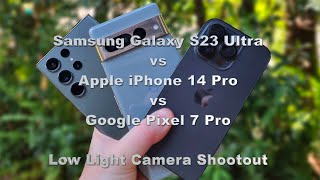 Samsung Galaxy S23 Ultra vs Apple iPhone 14 Pro vs Google Pixel 7 Pro Low Light Camera Shootout
