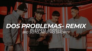 Dos Problemas - Remix (Blessd x Javiielo x Big Soto x Neutro Shorty) - LETRA