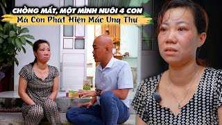 CHỒNG MẤT, VỢ MỘT MÌNH NUÔI 4 CON, NAY CÒN NHẬN TIN DỮ, SUY SỤP TINH THẦN