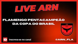 Flamengo PENTACAMPEÃO da Copa do Brasil #livetododia Canal ARN ao vivo