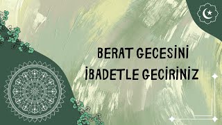 BERAT GECESİNİ İBADETLE GECİRİNİZ