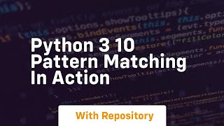Python 3 10 pattern matching in action