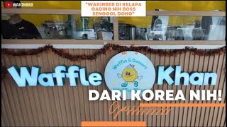 DARI KOREA LANGSUNG DI BAWA KE KELAPA GADING! DESSERT UNIK WAFFLE KHAN??