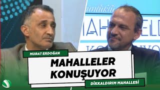 ALİ SÜNLÜKLÜ İLE MAHALLELER KONUŞUYOR (DİKKALDIRIM MAHALLESİ)