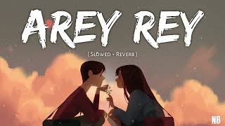 Arey Rey song ❤️ || Slowed + Reverb || NB VIDS