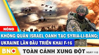 Toàn cảnh Xung đột: Không quân Israel oanh tạc Syria - Li-Băng; Ukraine lần đầu triển khai F-16