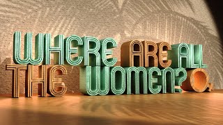 Where are all the women? Part 1