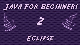 Learn Java for Beginners - 2 - Eclipse
