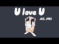 U love U - JAX , JVKE - Một bản cover dễ thương về tình yêu trưởng thành.