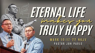 ETERNAL LIFE MAKES YOU TRULY HAPPY | PASTOR JUN PABLO