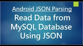 Android JSON Parsing - Read Data from MySQL Database Using JSON