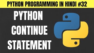 Python Continue Statement (Part 1) in Hindi - Tutorial #32