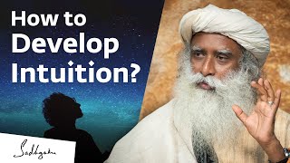How to Develop Intuition? | Sadhguru Answers