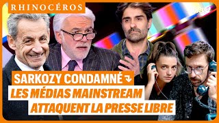 🦏 SARKOZY CONDAMNÉ : LES MÉDIAS MAINSTREAM ATTAQUENT LA PRESSE LIBRE