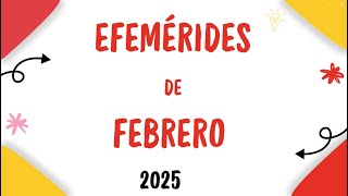 # EFEMÉRIDES DEL MES DE FEBRERO/AÑO ESCOLAR 2024-2025.