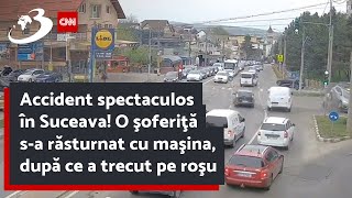 Accident spectaculos în Suceava! O şoferiţă s-a răsturnat cu maşina, după ce a trecut pe roşu