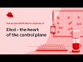 Ask an OpenShift Admin (Ep 21): Etcd - the heart of the control plane